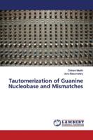 Tautomerization of Guanine Nucleobase and Mismatches 6139448301 Book Cover