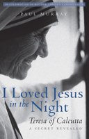 I Loved Jesus in the Night: Teresa of CalcuttaA Secret Revealed 1612618952 Book Cover