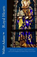 Royal Hearts: Affecting the Contemplative, Counterrevolutionary Spirit of the Kingdom of Catholic France in Our Hearts 1533583846 Book Cover