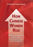 How Chinese Women Rise. What we can learn from Chinese women with successful careers in top management 3736998082 Book Cover