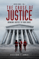 The Cause of Justice: Bringing Justice to Your Cause 0999814443 Book Cover