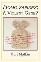 Homo Sapiens: A Violent Gene? 1942016611 Book Cover