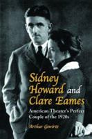 Sidney Howard and Clare Eames: American Theater's Perfect Couple of the 1920's 078641751X Book Cover
