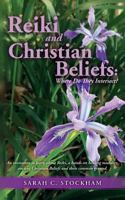 Reiki and Christian Beliefs: Where Do They Intersect?: An invitation to learn about Reiki, a hands-on healing modality, ancient Christian Beliefs and their common ground. 1543242952 Book Cover