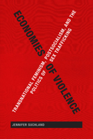 Economies of Violence: Transnational Feminism, Postsocialism, and the Politics of Sex Trafficking 0822359618 Book Cover