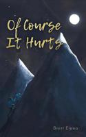 Of Course It Hurts 1525536184 Book Cover
