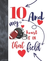 10 And My Heart Is On That Field: Football College Ruled Composition Writing School Notebook To Take Classroom Teachers Notes - Players Notepad For Boys And Girls 1692521276 Book Cover