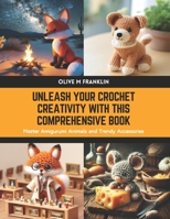 Unleash Your Crochet Creativity with this Comprehensive Book: Master Amigurumi Animals and Trendy Accessories B0CWLWC5TR Book Cover