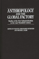 Anthropology and the Global Factory: Studies of the New Industrialization in the Late Twentieth Century 089789233X Book Cover