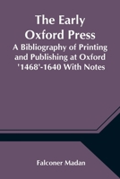 The Early Oxford Press: A Bibliography of Printing and Publishing at Oxford, 1468-1640 9353803306 Book Cover