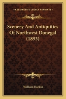 Scenery And Antiquities Of Northwest Donegal 1165773880 Book Cover
