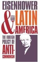 Eisenhower and Latin America: The Foreign Policy of Anticommunism 0807817619 Book Cover