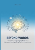 Beyond Words: A Friendly Guide to Large Language Models and AI. Understand the technology powering modern AI, without the jargon. B0FP9F7YJR Book Cover