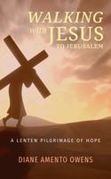 Walking with Jesus to Jerusalem: A Lenten Pilgrimage of Hope B0DWT6VW3Y Book Cover