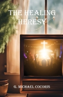 The Healing Heresy 194847428X Book Cover