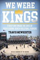 We Were Kings: A Deep Dive Inside the Lives of Professional Beach Volleyball Players 0578412284 Book Cover