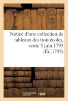 Notice D'Une Collection de Tableaux Des Trois Écoles, Vente 3 Juin 1793 201274141X Book Cover