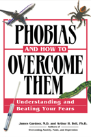 Phobias And How To Overcome Them: Understanding And Beating Your Fears 078582409X Book Cover
