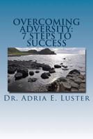 Overcoming Adversity: 7 Steps to Success 1548161543 Book Cover