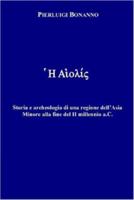 Aiolis: Storia E Archeologia Di Una Regione Dell'asia Minore Alla Fine Del II Millennio A.c. (Italian Edition) 1847282393 Book Cover