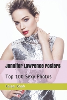 Jennifer Lawrence Posters: Top 100 Sexy photos B08RRJ933B Book Cover