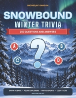 Snowbound Winter Trivia: 250 Winter Questions and Answers for Adults and Families, Snow Science, Polar Explorers, Winter Sports, and Cozy Fun Facts B0HM785YNM Book Cover