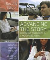 Advancing the Story: Broadcast Journalism in a Multimedia World 1608717143 Book Cover
