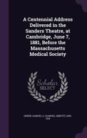 A Centennial Address Delivered in the Sanders Theatre, at Cambridge 1144149703 Book Cover