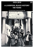 A Liverpool Black History 1919-2019: A Liverpool Black Perspective 1786454696 Book Cover