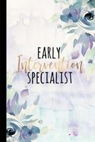Early Intervention Specialist: A Beautiful Notebook For Early Intervention Teachers And Aides 179668130X Book Cover