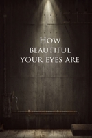 Journal How Beautiful Your Eyes Are: 120 Page Notebook Journal (Anglais) Broch� 1678461105 Book Cover