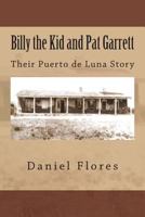 Billy the Kid and Pat Garrett: Their Puerto de Luna Story 1507615531 Book Cover