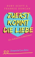 Zuerst Kommt Die Liebe (Unexpected Love Reihe) (German Edition) B0H2FQ3XRJ Book Cover