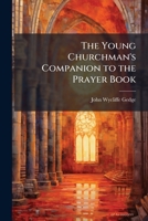 The Young Churchman's Companion to the Prayer Book 1141631393 Book Cover