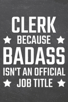 Clerk because Badass isn't an official Job Title: Clerk Dot Grid Notebook, Planner or Journal Size 6 x 9 110 Dotted Pages Office Equipment, Supplies Funny Clerk Gift Idea for Christmas or Birthday 1710134887 Book Cover