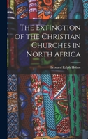 The extinction of the Christian churches in North Africa 1016985258 Book Cover