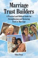 Marriage Trust Builders: A Practical and Biblical Guide for Strengthening and Restoring Trust in Marriage 1973628813 Book Cover