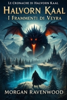Halvorn Kaal - I Frammenti di Veyra: Un epico romanzo dark fantasy tra guerre di clan, magie oscure e miti nordici, nel viaggio di formazione di un eroe (Italian Edition) B0FMKHSZBX Book Cover