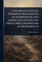 Geschichte des k.k. Pionnier-Regimentes in Verbindung mit einer Geschichte des Kriegs-BrÃ1/4ckenwesens in Oesterreich (German Edition) 1024908577 Book Cover