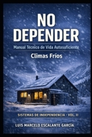 No Depender: Manual de vida autosuficiente V2 ( clima frio ) (Spanish Edition) B0GSGVNHVZ Book Cover