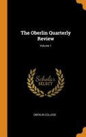 The Oberlin Quarterly Review, Volume 1 0344114708 Book Cover