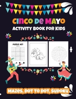 Cinco de Mayo Activity Book for Kids: Mazes, Dot to Dot, Sudoku 4275773365 Book Cover