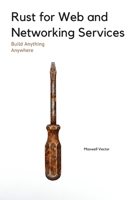 Rust for Web and Networking Services (Build Anything Anywhere) B0DZ74DTYV Book Cover