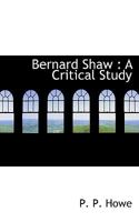 Bernard Shaw: A Critical Study 0530731959 Book Cover