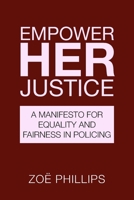 Empower Her Justice: A Manifesto for Equality and Fairness in Policing 1835630162 Book Cover