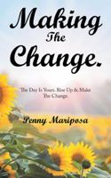 Making The Change.: The Day Is Yours. Rise Up & Make The Change. 1982217189 Book Cover