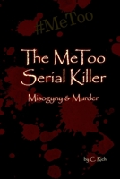 The MeToo Serial Killer: Mysogyny & Murder B0F91Z267Y Book Cover