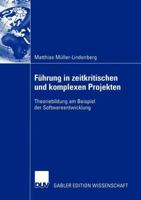 Fuhrung in Zeitkritischen Und Komplexen Projekten: Theoriebildung Am Beispiel Der Softwareentwicklung 3824482940 Book Cover