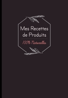 Mes recettes de produits 100% naturelles: Cahier pour noter des recettes de produits ménagers et cosmétiques bio fait maison. Idée cadeau pour femme ou maman zéro déchet. (French Edition) 1658635833 Book Cover