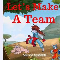 Let's Make A Team: A Fully Illustrated Story Book for Beginning Readers 1523477369 Book Cover